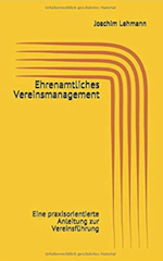 Ehrenamtliches Vereinsmanagement: Eine praxisorientierte Anleitung zur Vereinsführung